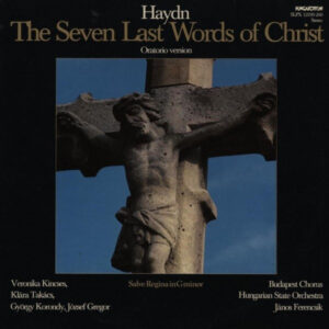 Joseph Haydn, Veronika Kincses, Klára Takács, György Korondy, Budapesti Kórus, János Ferencsik, Hungarian State Orchestra, József Gregor – The Seven Last Words Of Christ (CD) (Mint (M)) Joseph Haydn, Veronika Kincses, Klára Takács, György Korondy, Budapesti Kórus, János Ferencsik, Hungarian State Orchestra, József Gregor – The Seven Last Words Of Christ (CD) (Mint (M))