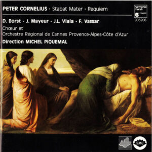 Peter Cornelius (2) / Danielle Borst, Jacqueline Mayeur, Jean-Luc Viala, Frederic Vassar, Choeur et Orchestre Régional de Cannes-Provence-Alpes-Côte d’Azur Direction Michel Piquemal – Stabat Mater – Requiem (CD) (Mint (M))