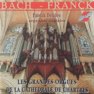 Johann Sebastian Bach – César Franck, Patrick Delabre – Les Grandes-Orgues De La Cathédrale De Chartres (CD) (Mint (M)) Johann Sebastian Bach – César Franck, Patrick Delabre – Les Grandes-Orgues De La Cathédrale De Chartres (CD) (Mint (M))