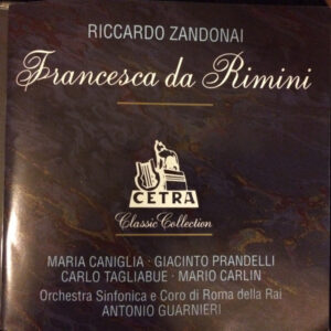 Riccardo Zandonai – Maria Caniglia, Giacinto Prandelli, Carlo Tagliabue, Mario Carlin, Orchestra Sinfonica Di Roma Della RAI e Coro di Roma della RAI, Antonio Guarnieri – Francesca Da Rimini (2xCD) (Mint (M))