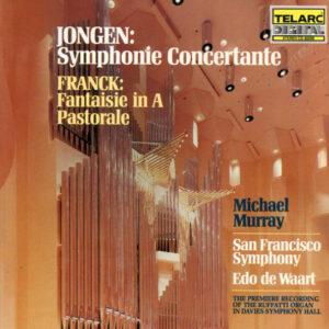 Joseph Jongen / César Franck, Michael Murray (4), San Francisco Symphony, Edo de Waart – Symphonie Concertante / Fantasie / Pastorale (CD) (Mint (M)) Joseph Jongen / César Franck, Michael Murray (4), San Francisco Symphony, Edo de Waart – Symphonie Concertante / Fantasie / Pastorale (CD) (Mint (M))