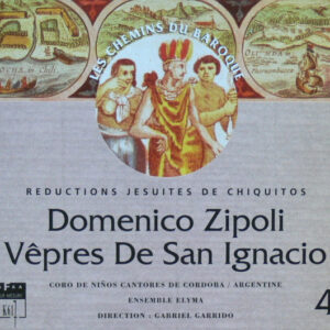 Domenico Zipoli – Ensemble Elyma, Coro de Niños Cantores de Córdoba, Gabriel Garrido – Vêpres de San Ignacio (Reductions Jésuites De Chiquitos) (CD) (Mint (M))