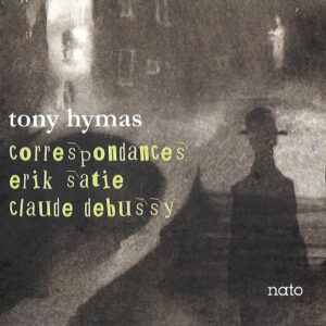 Tony Hymas – Correspondances Erik Satie • Claude Debussy (CD) (Mint (M))