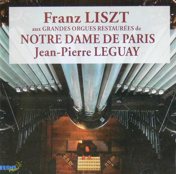 Franz Liszt / Jean-Pierre Leguay – Franz Liszt Aux Grandes Orgues Restaurées De Notre Dame de Paris (CD) (Mint (M)) Franz Liszt / Jean-Pierre Leguay – Franz Liszt Aux Grandes Orgues Restaurées De Notre Dame de Paris (CD) (Mint (M))