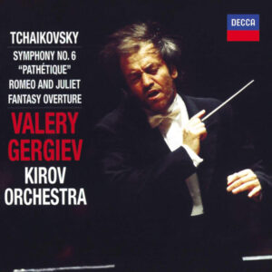 Pyotr Ilyich Tchaikovsky — Kirov Orchestra, Valery Gergiev – Symphony No. 6 “Pathetique” • Romeo And Juliet – Fantasy Ouverture (CD) (Mint (M))