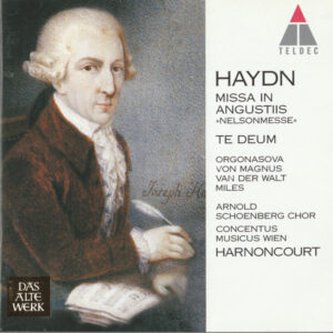 Joseph Haydn – Luba Orgonasova, Elisabeth Von Magnus, Deon van der Walt, Alastair Miles, Arnold Schoenberg Chor, Concentus Musicus Wien, Nikolaus Harnoncourt – Missa In Angustiis « Nelsonmesse » – Te Deum (CD) (Mint (M))
