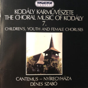 Zoltán Kodály, Dénes Szabó, Cantemus Choir – Kodály Karművészete The Choral Music Of Kodály 7. – Children’s, Youth And Female Choruses (CD) (Mint (M))