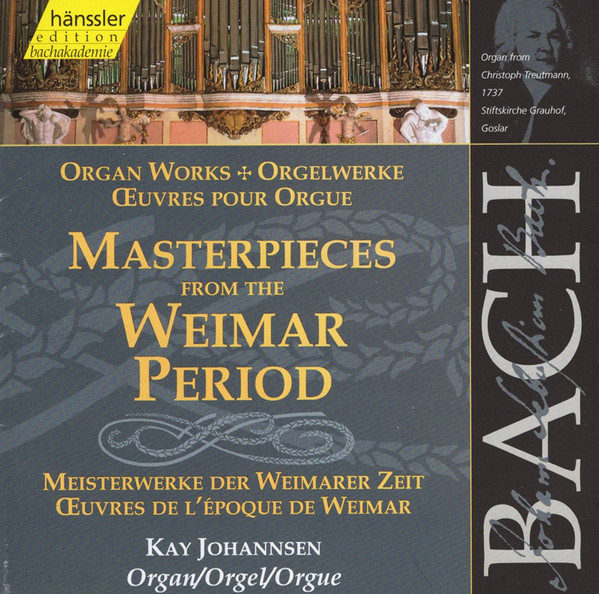 Johann Sebastian Bach – Kay Johannsen – Masterpieces From The Weimar Period = Meisterwerke Der Weimarer Zeit = Œuvres De L’Époque De Weimar (CD) (Mint (M)) Johann Sebastian Bach – Kay Johannsen – Masterpieces From The Weimar Period = Meisterwerke Der Weimarer Zeit = Œuvres De L’Époque De Weimar (CD) (Mint (M))