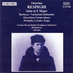 Ottorino Respighi – Slovak Radio Symphony Orchestra, Adriano (3) – Suite In E Major ● Burlesca ● Variazioni Sinfoniche ● Ouverture Carnavalesca ● Preludio, Corale E Fuga (CD) (Mint (M))