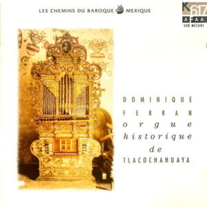 Dominique Ferran – Orgue Historique De Tlacochahuaya (CD) (Mint (M))