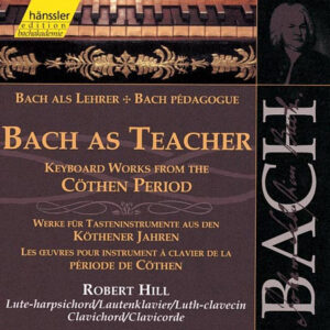 Johann Sebastian Bach – Robert Hill (9) – Bach As Teacher – Keyboard Works From The Cöthen Period (2xCD) (Mint (M))