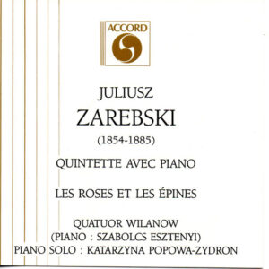 Juliusz Zarębski – The Wilanów String Quartet, Jacek Grudzień, Katarzyna Popowa-Zydroń – Quintette Avec Piano En Sol Mineur / Les Roses Et Les Epines (CD) (Mint (M))