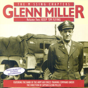 Glenn Miller – The Missing Chapters Volume Two: Keep ‘Em Flying (2xCD) (Mint (M)) Glenn Miller – The Missing Chapters Volume Two: Keep ‘Em Flying (2xCD) (Mint (M))