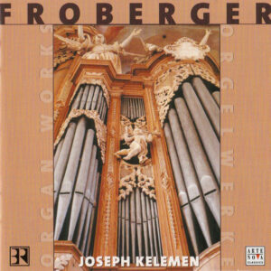 Johann Jakob Froberger – Joseph Kelemen – Orgelwerke = Organ Works (CD) (Mint (M))