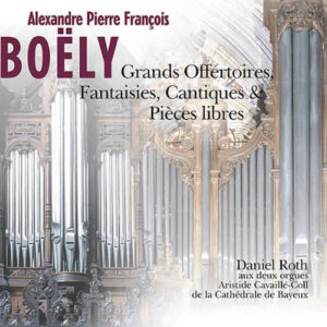 Alexandre Boëly / Daniel Roth (3) – Grands Offertoires, Fantaisies, Cantiques & Pièces Libres (CD) (Mint (M)) Alexandre Boëly / Daniel Roth (3) – Grands Offertoires, Fantaisies, Cantiques & Pièces Libres (CD) (Mint (M))