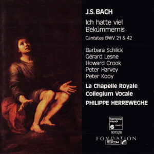 Johann Sebastian Bach – Barbara Schlick, Gérard Lesne, Howard Crook, Peter Harvey, Peter Kooij, Collegium Vocale, La Chapelle Royale, Philippe Herreweghe – Ich Hatte Viel Bekümmernis – Cantates BWV 21 & 42 (CD) (Mint (M))
