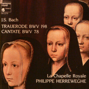 Johann Sebastian Bach – La Chapelle Royale, Philippe Herreweghe – Trauerode BWV 198 / Cantate BWV 78 (CD) (Mint (M)) Johann Sebastian Bach – La Chapelle Royale, Philippe Herreweghe – Trauerode BWV 198 / Cantate BWV 78 (CD) (Mint (M))