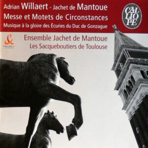 Jacquet of Mantua, Adrian Willaert – Ensemble Jachet de Mantoue, Les Sacqueboutiers De Toulouse – Messe Et Motets De Circonstances / Musique Á La Gloire Des Ecuries Du Duc De Gonzague (CD) (Mint (M))