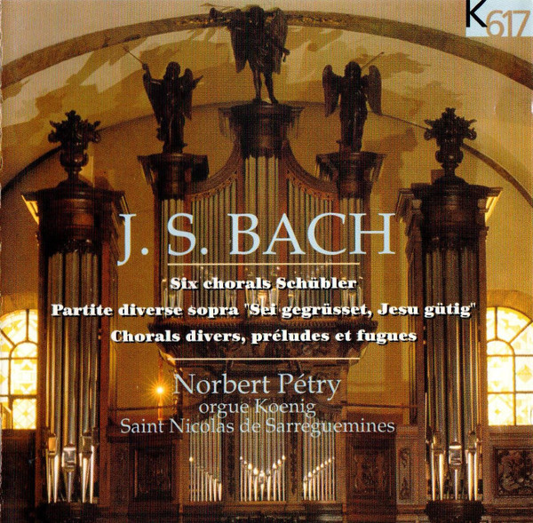 Johann Sebastian Bach / Norbert Pétry – Six Chorals Schübler, Partite Diverse Sopra ”Sei Gegrüsset, Jesu Gütig”, Chorals Divers, Préludes Et Fugues (CD) (Mint (M)) Johann Sebastian Bach / Norbert Pétry – Six Chorals Schübler, Partite Diverse Sopra ”Sei Gegrüsset, Jesu Gütig”, Chorals Divers, Préludes Et Fugues (CD) (Mint (M))
