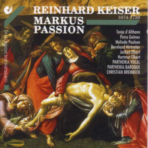 Reinhard Keiser – Tanja D’Althann, Petra Geitner, Melinda Paulsen, Bernhard Hirtreiter, Jochen Elbert, Hartmut Elbert, Parthenia Vocal, Parthenia Baroque, Christian Brembeck – Markus-Passion (CD) (Mint (M))