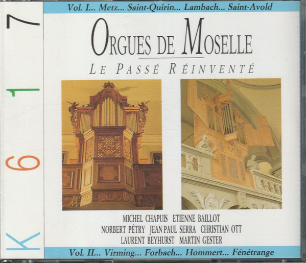 Michel Chapuis, Etienne Baillot, Norbert Pétry, Jean-Paul Serra, Christian Ott (4), Laurent Beyhurst, Martin Gester – Orgues De Moselle – Le Passé Réinventé (2xCD) (Mint (M)) Michel Chapuis, Etienne Baillot, Norbert Pétry, Jean-Paul Serra, Christian Ott (4), Laurent Beyhurst, Martin Gester – Orgues De Moselle – Le Passé Réinventé (2xCD) (Mint (M))