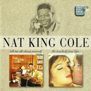 Nat King Cole – Tell Me All About Yourself / The Touch Of Your Lips (CD) (Mint (M))