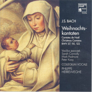 Johann Sebastian Bach / Vasijlka Jezovšek, Sarah Connolly, Mark Padmore, Peter Kooij, Collegium Vocale, Philippe Herreweghe – Weihnachtskantaten Cantates De Noël Christmas Cantatas BWV 57, 110, 122 (CD) (Mint (M))