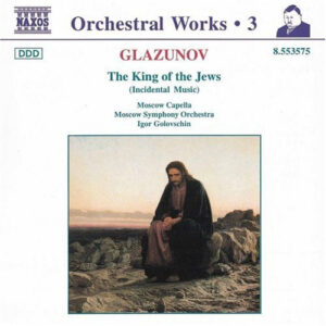 Alexander Glazunov, The Moscow Symphony Orchestra, Moscow Capella, Igor Golovschin – The King Of The Jews (CD) (Mint (M)) Alexander Glazunov, The Moscow Symphony Orchestra, Moscow Capella, Igor Golovschin – The King Of The Jews (CD) (Mint (M))