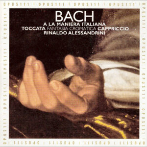 Johann Sebastian Bach – Rinaldo Alessandrini – A La Maniera Italiana (Toccata • Fantasia Cromatica • Cappriccio) (CD) (Mint (M)) Johann Sebastian Bach – Rinaldo Alessandrini – A La Maniera Italiana (Toccata • Fantasia Cromatica • Cappriccio) (CD) (Mint (M))