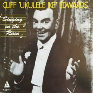 Cliff « Ukulele Ike » Edwards – Singing In The Rain	 (CD) (Mint (M))