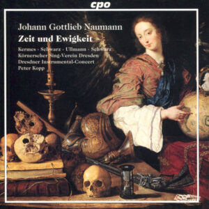 Johann Gottlieb Naumann – Simone Kermes ∙ Britta Schwarz ∙ Marcus Ullmann ∙ Gotthold Schwarz ∙ Körnerscher Sing-Verein Dresden ∙ Dresdner Instrumental-Concert ∙ Peter Kopp – Zeit Und Ewigkeit (CD) (Mint (M))