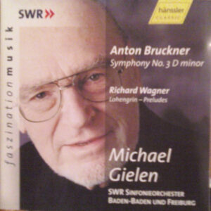 Anton Bruckner / Richard Wagner – Michael Gielen, SWR Sinfonieorchester Baden-Baden Und Freiburg – Symphony No. 3 D Minor; Lohengrin – Preludes (CD) (Mint (M))