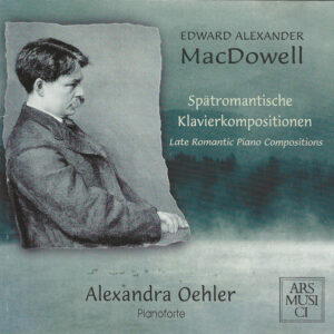 Edward MacDowell, Alexandra Oehler – Spätromantische Klavierkompositionen (CD) (Mint (M))