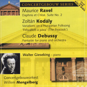 Maurice Ravel, Zoltán Kodály, Claude Debussy, Walter Gieseking, Concertgebouworkest, Willem Mengelberg – Daphnis Et Chloé, Suite No. 2 / Variations On A Hungarian Folksong ‘Felszállott A Páva’ (The Peacock) / Fantaisie For Piano And Orchestra (CD) (Mint (M))